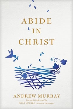 Abide in Christ by Andrew Murray The Navigators