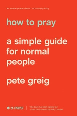 How to Pray by Pete Greig | The Navigators | book cover
