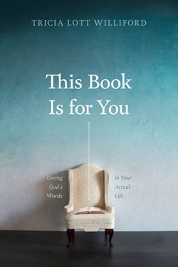 This Book Is for You: Loving God’s Words in Your Actual Life | Navigators Navpress Resource | This Book is for You by Tricia Lott Williford